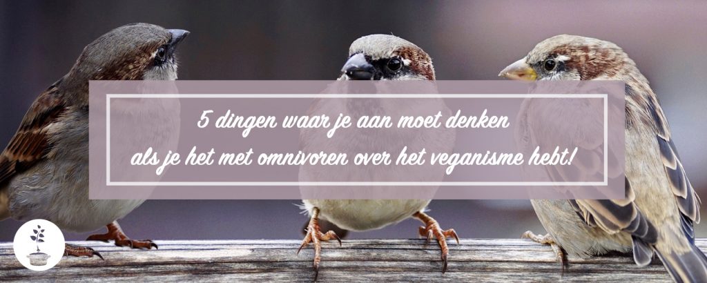 5 dingen waar je aan moet denken als je het met omnivoren over het veganisme hebt!